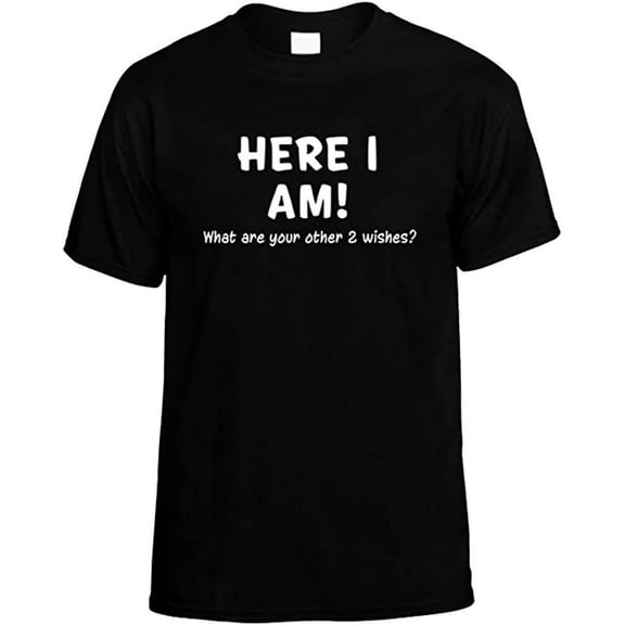 Funny Here I Am What are Your Other Two Wishes T-shirt Sarcastic Humor Humorous Witty Comic Tee-Black-4Xl
