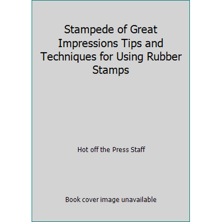Stampede of Great Impressions Tips and Techniques for Using Rubber Stamps [Paperback - Used]