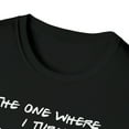 thumbnail image 3 of The One Where I Turn Thirty, Gildan Unisex T-Shirt, Graphic Tee, S-3XL, 3 of 3