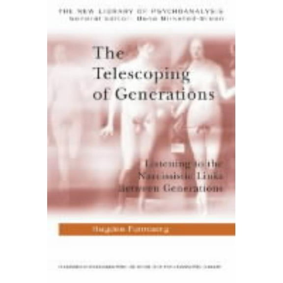 New Library of Psychoanalysis The Telescoping of Generations: Listening to the Narcissistic Links Between Generations, (Paperback)