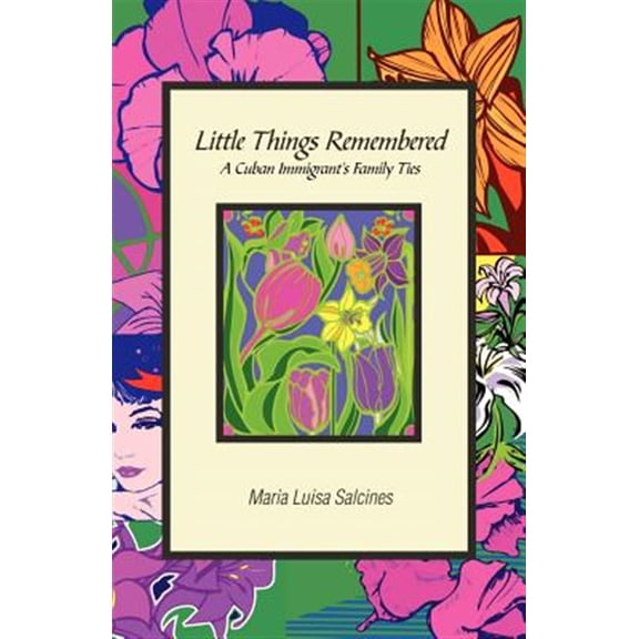 Pre-Owned Little Things Remembered: A Cuban Immigrant's Family Ties (Paperback) by Maria Luisa Salcines