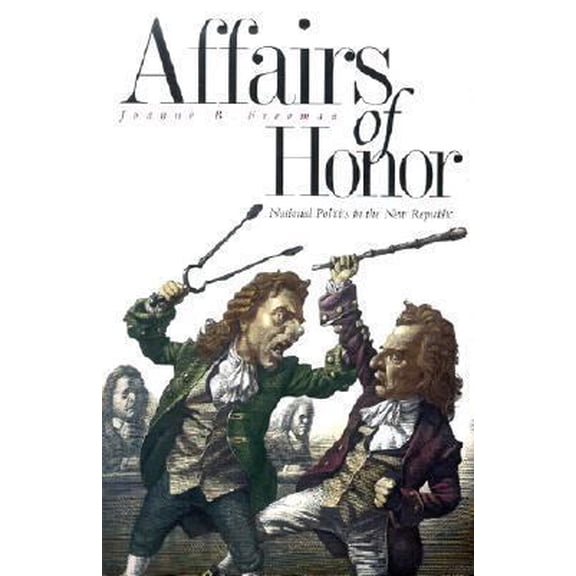 Pre-Owned Affairs of Honor: National Politics in the New Republic (Hardcover) 0300088779 9780300088779