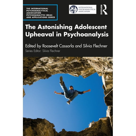 International Psychoanalytical Associati The Astonishing Adolescent Upheaval in Psychoanalysis, (Paperback)