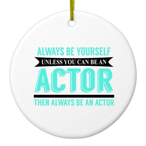 DistinctInk Hanging Ceramic Christmass Tree Ornament with Gold String - Great Gift / Present - 2 3/4 inch diameter - Always Be Yourself Unless You Can Be An Actor