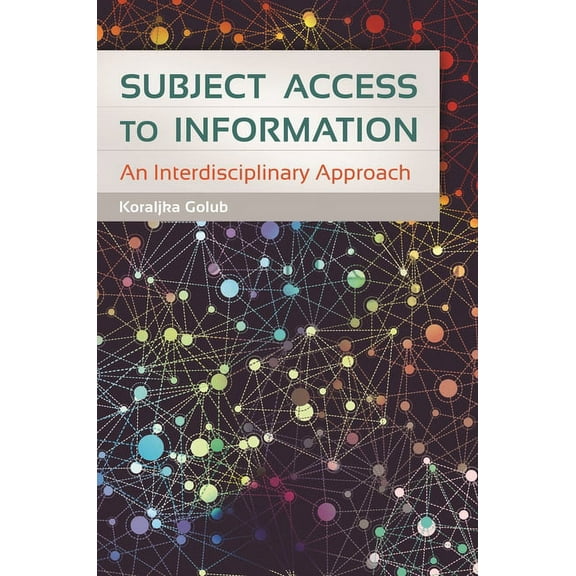 Subject Access to Information: An Interdisciplinary Approach, (Paperback)