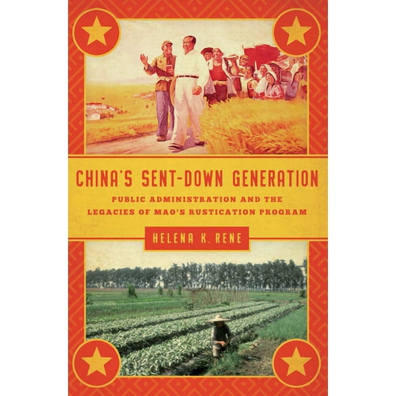 Public Management and Change China's Sent-Down Generation: Public Administration and the Legacies of Mao's Rustication Program, (Paperback)