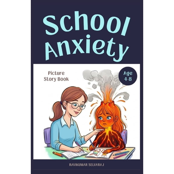 Anxiety Relief for Kids School Anxiety Relief for kids with Anxiety (Ages 4-8): Picture Story Book that Designed to Help Young Kids Manage Schoo, (Paperback)