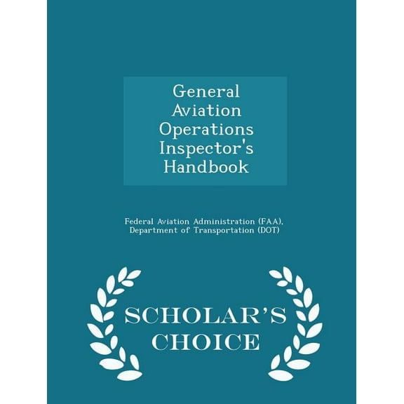 General Aviation Operations Inspector's Handbook - Scholar's Choice Edition, (Paperback)
