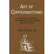 Art of Coppersmithing : A Practical Treatise on Working Sheet Copper into All Forms, Used [Paperback]