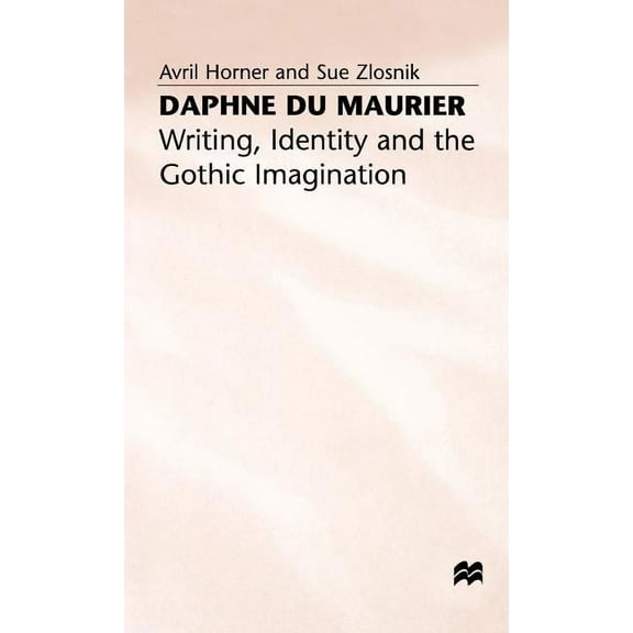 Daphne Du Maurier: Writing, Identity and the Gothic Imagination, (Hardcover)
