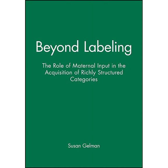 Monographs of the Society for Research i Beyond Labeling: The Role of Maternal Input in the Acquisition of Richly Structured Categories, (Paperback)