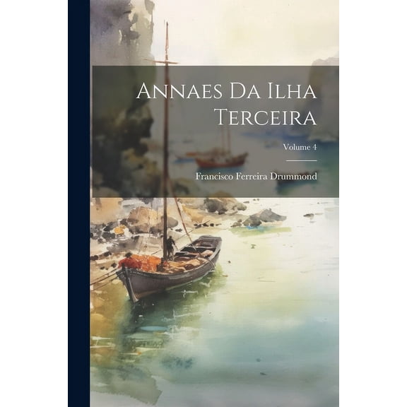 Annaes Da Ilha Terceira; Volume 4 (Paperback)