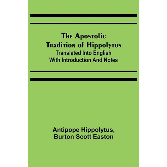 The Apostolic Tradition of Hippolytus; Translated into English with Introduction and Notes, (Paperback)
