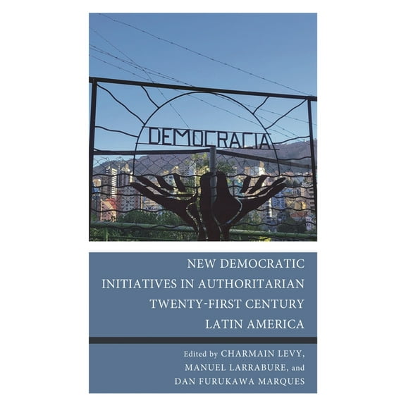 New Democratic Initiatives in Authoritarian Twenty-First Century Latin America, (Hardcover)