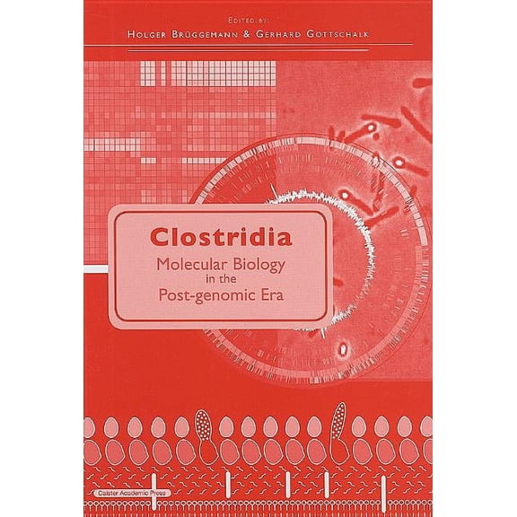 Clostridia: Molecular Biology in the Post-genomic Era, (Hardcover)
