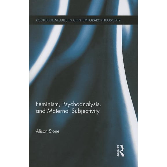 Routledge Studies in Contemporary Philos Feminism, Psychoanalysis, and Maternal Subjectivity, (Paperback)