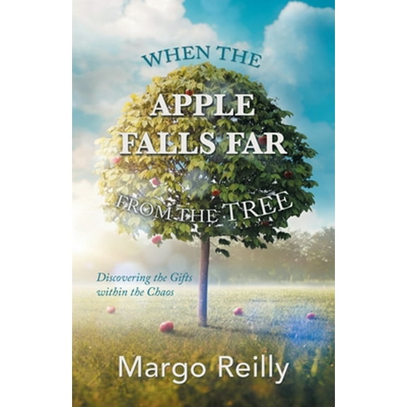 Pre-Owned When the Apple Falls Far from the Tree: Discovering the Gifts Within the Chaos (Paperback) 1982279362 9781982279363
