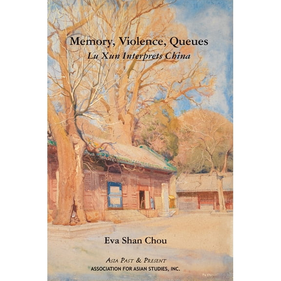 Asia Past & Present Memory, Violence, Queues: Lu Xun Interprets China, (Paperback)
