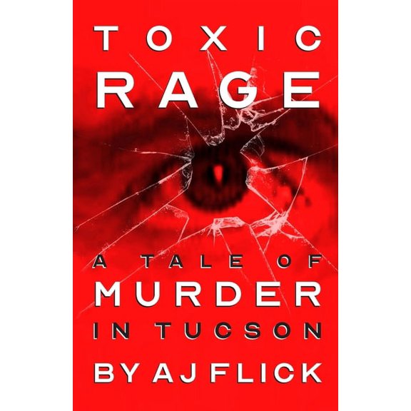Toxic Rage: A Tale Of Murder In Tucson (Paperback)