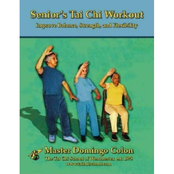 Senior's Tai Chi Workout: Improve Balance, Strength and Flexibility, (Paperback)