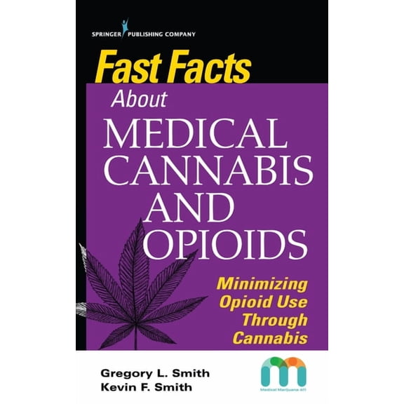 Fast Facts Fast Facts about Medical Cannabis and Opioids: Minimizing Opioid Use Through Cannabis, (Paperback)