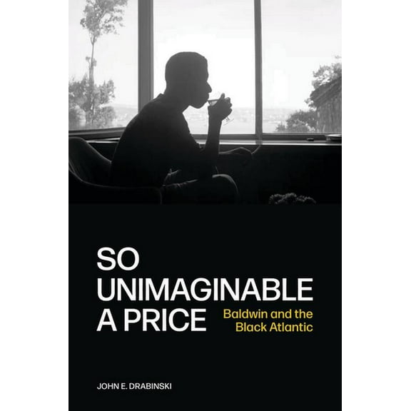 So Unimaginable a Price: Baldwin and the Black Atlantic, (Paperback)