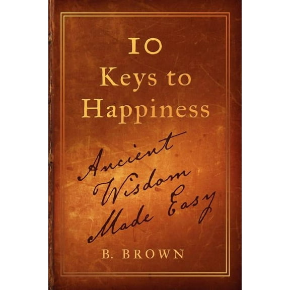 Ten Keys to Happiness: Ancient Wisdom Made Easy (Paperback)