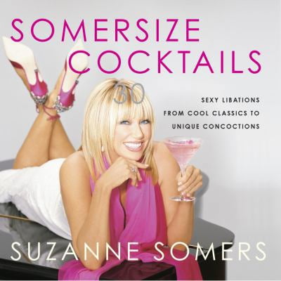 Pre-Owned Somersize Cocktails: 30 Sexy Libations from Cool Classics to Unique Concoctions (Hardcover) by Suzanne Somers
