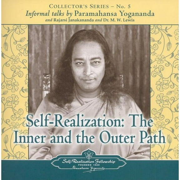 Self Realization: The Inner and Outer Path: Collector's Series No. 5. an Informal Talk by Paramahansa Yogananda