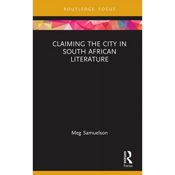 Transdisciplinary Souths Claiming the City in South African Literature, (Hardcover)