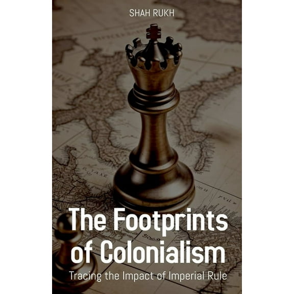 The Footprints of Colonialism: Tracing the Impact of Imperial Rule, (Paperback)