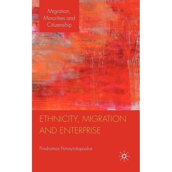 Migration, Minorities and Citizenship Ethnicity, Migration and Enterprise, (Hardcover)
