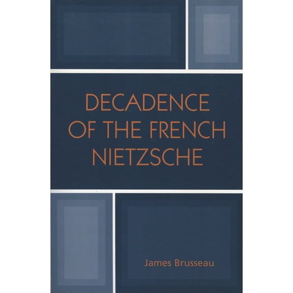 Decadence of the French Nietzsche, (Paperback)