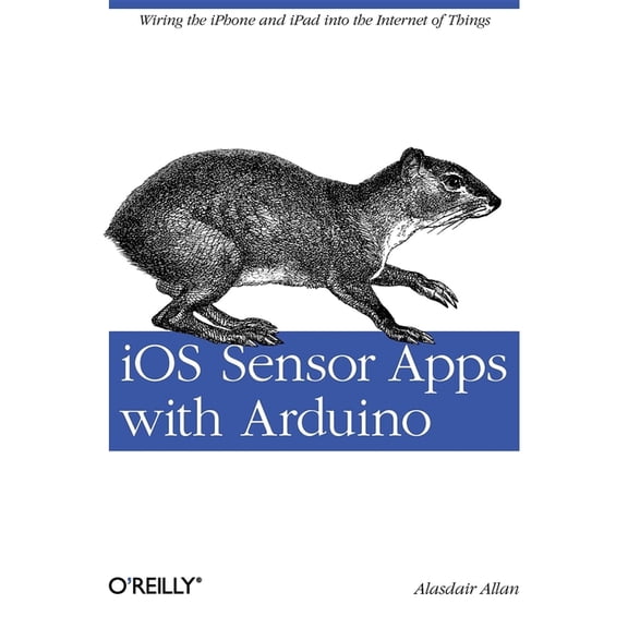 IOS Sensor Apps with Arduino: Wiring the iPhone and iPad Into the Internet of Things (Paperback)