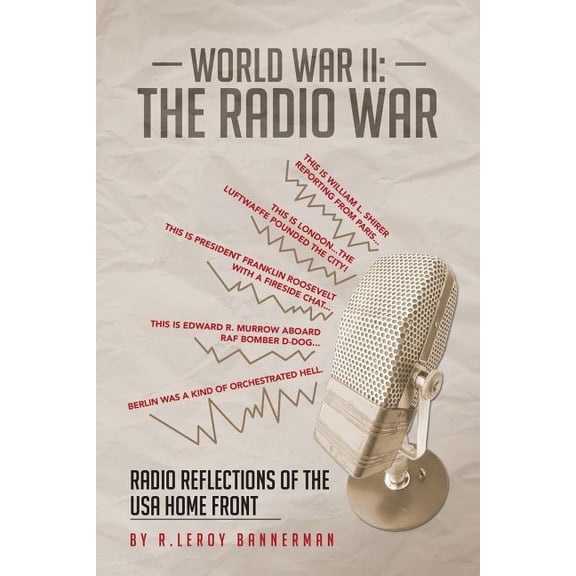World War II: The Radio War: Radio Reflections of the USA Home Front