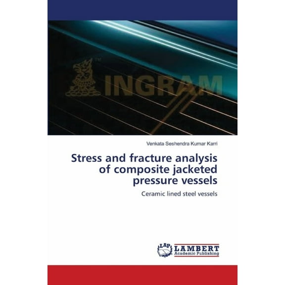Stress and fracture analysis of composite jacketed pressure vessels (Paperback)