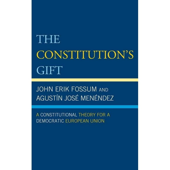 The Constitution's Gift: A Constitutional Theory for a Democratic European Union, (Hardcover)
