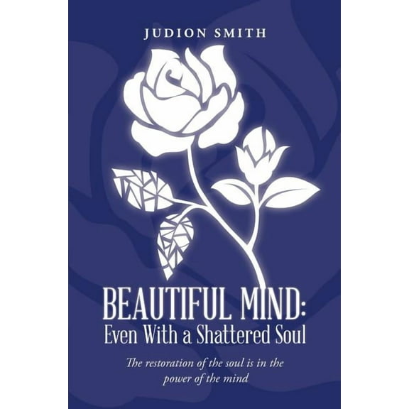 Beautiful Mind: Even With a Shattered Soul: The restoration of the soul is in the power of the mind, (Paperback)