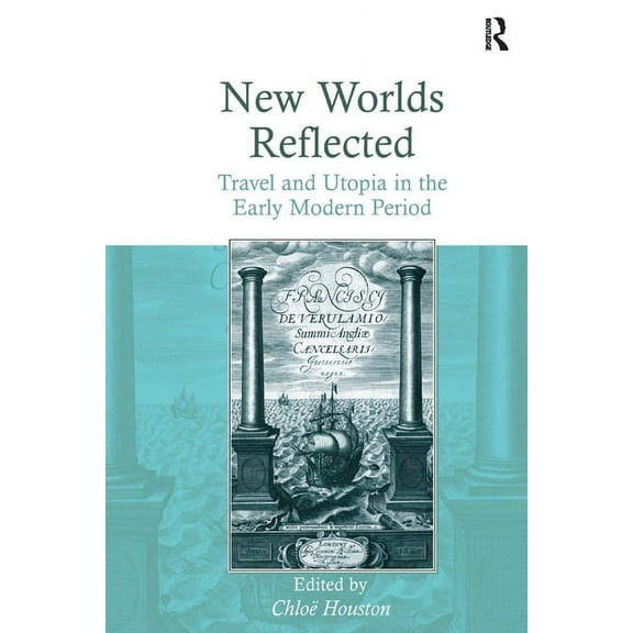 New Worlds Reflected: Travel and Utopia in the Early Modern Period, (Hardcover)