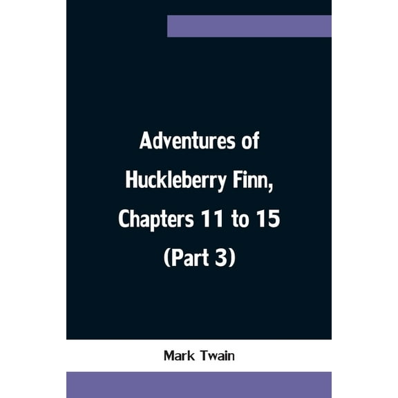 Adventures of Huckleberry Finn, Chapters 11 to 15 (Part 3), (Paperback)