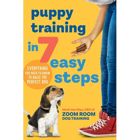 Puppy Training in 7 Easy Steps : Everything You Need to Know to Raise the Perfect (Best Way To Raise A Puppy)