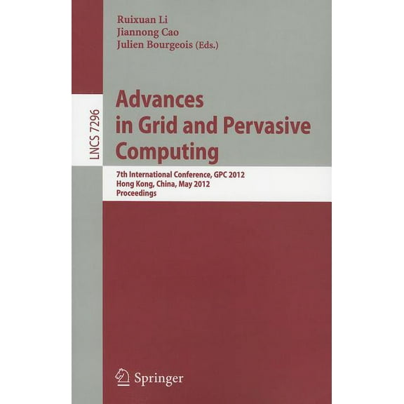Advances in Grid and Pervasive Computing: 7th International Conference, GPC 2012, Hong Kong, China, May 11-13, 2012, Pro, (Paperback)