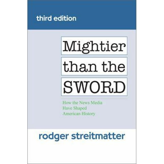Pre-Owned Mightier Than the Sword: How the News Media Have Shaped American History (Paperback) 0813346304 9780813346304
