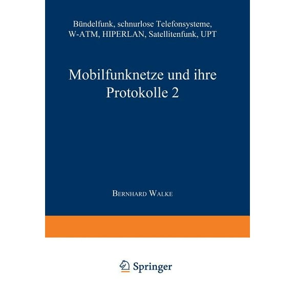 Informationstechnik Mobilfunknetze Und Ihre Protokolle 2: Bündelfunk, Schnurlose Telefonsysteme, W-Atm, Hiperlan, Satellitenfunk, Upt, (Paperback)
