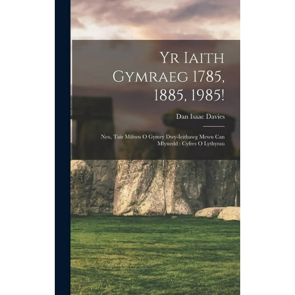Yr Iaith Gymraeg 1785, 1885, 1985!: Neu, Tair Miliwn O Gymry Dwy-Ieithawg Mewn Can Mlynedd: Cyfres O Lythyrau (Hardcover)