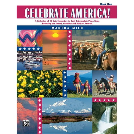 Celebrate America!, Bk 1: A Collection of 10 Late Elementary to Early Intermediate Piano Solos Reflecting the Beauty, Grandeur, and Spirit of America
