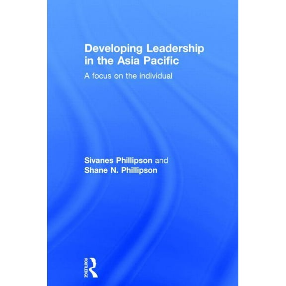 Developing Leadership in the Asia Pacific: A Focus on the Individual, (Hardcover)