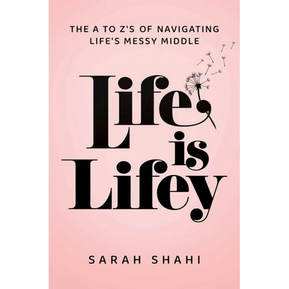 Life Is Lifey: The A to Z's of Navigating Life's Messy Middle, (Hardcover)