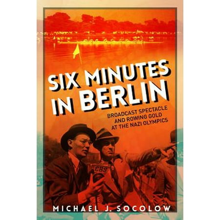 Broadcast Quality 60 Minute Video - Six Minutes in Berlin : Broadcast Spectacle and Rowing Gold at the Nazi Olympics