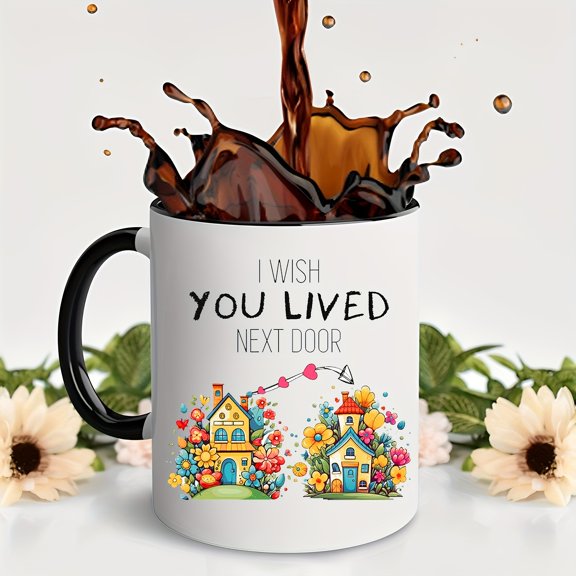 1pc, I Wish You Lived Next Door Coffee Mug, Ceramic Coffee Cups, Water Cups, Summer Winter Drinkware, Birthday Gifts, Holiday Gifts